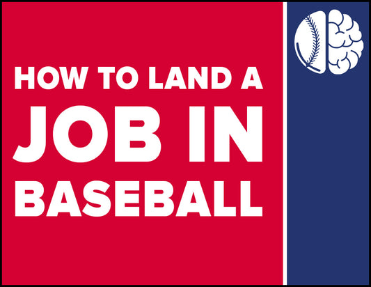 MY ADVICE ON HOW TO LAND A JOB IN BASEBALL